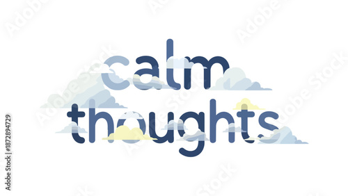 A peaceful graphic design showcasing the words 'calm thoughts' in gentle blue typography, seamlessly integrated with ethereal sky-like clouds,
