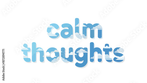 An inspiring graphic representation of serenity and positive mental states embodied by floating cloud imagery within uplifting text promoting inner