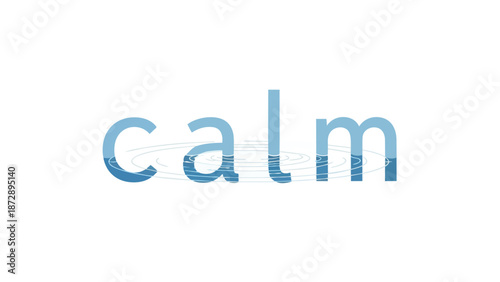 A serene graphic visualization of the word calm, with blue letters partially immersed in water, creating gentle ripples symbolizing tranquility and