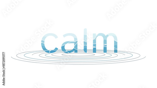 Serene water ripples emanating from the word calm, symbolizing tranquility and peace. An abstract representation of inner stillness and peaceful