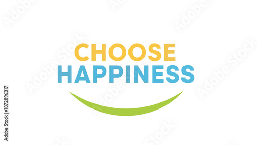 Uplifting graphic encouraging a positive mindset and a joyful outlook on life with vibrant text and a symbolic smile to inspire personal well-being