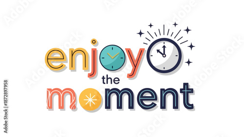 Colorful typographic design promoting mindful living with the uplifting phrase "enjoy the moment" featuring whimsical clock illustrations and