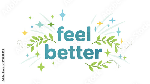 Uplifting graphic with 'feel better' text, adorned by refreshing green botanical elements and vibrant sparkling stars, conveying wellness,