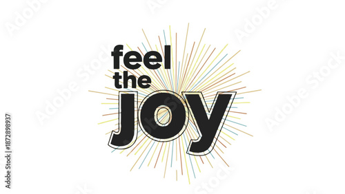 Uplifting graphic text 'feel the joy' with vibrant radiant lines on white background illustrating happiness and positive celebration