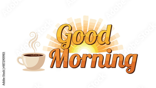 A vibrant 'Good Morning' message with a steaming coffee cup and radiating sunbeams, symbolizing a fresh and positive start to any beautiful day,