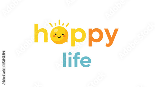 A vibrant and cheerful typographic illustration featuring the words "happy life" with an optimistic smiling sun icon replacing the letter 'a' in