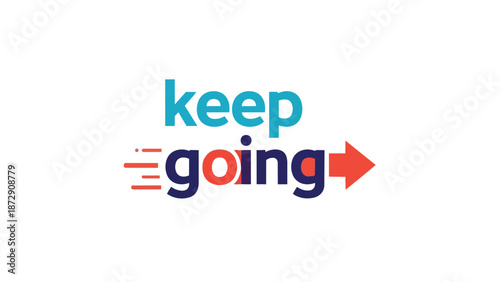 This vibrant graphic embodies a powerful message of unwavering motivation and dynamic forward progress encouraging persistence through challenges to