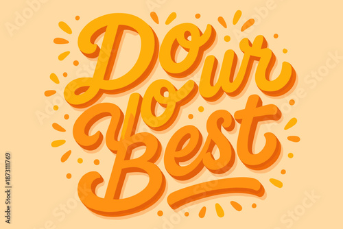 Hand lettering typography illustration with positive slogan. Do your best motivational phrase in bold warm style