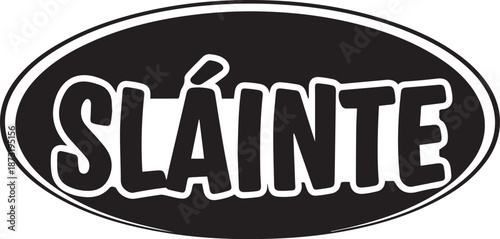 Slainte irish toast phrase in bold black oval graphic