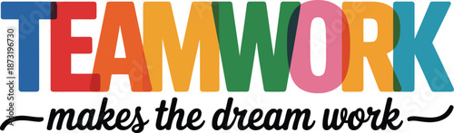 Colorful TEAMWORK makes the dream work motivational quote with stacked letters creating depth on a white background