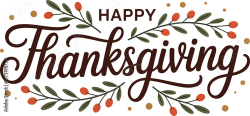 Elegant Happy Thanksgiving phrase surrounded by ornamental green branches and cheerful orange berries