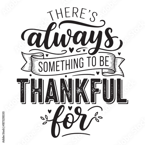 There is always something to be thankful for typography. Gratitude quote vector illustration.