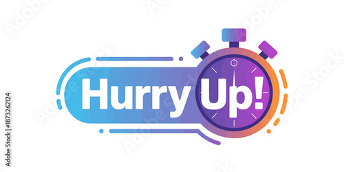 Motivational Graphic Design with Hurry Up Clock Symbol