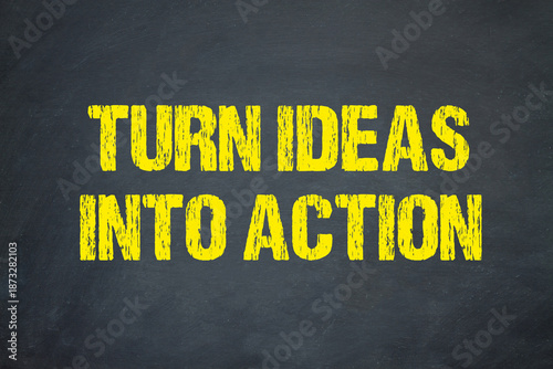 turn ideas into action	
