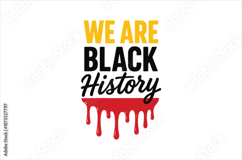 We are black history a powerful statement with dripping red text design