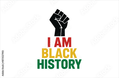 Raised black fist with text declaring i am black history displayed prominently