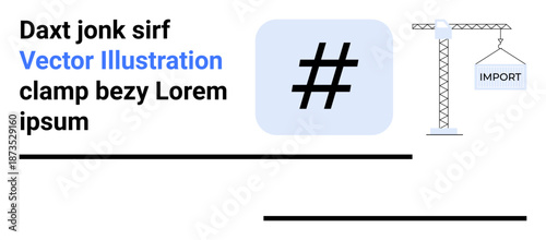 metadata tag icon beside a crane lifting an IMPORT sign, representing content management, social media alignment, and digital processes. Ideal for branding, marketing, teamwork, integration, coding