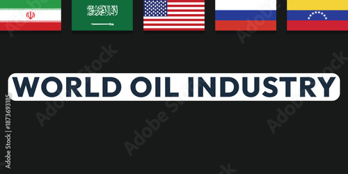 World oil industry background. Flags of the largest oil producing countries. Oil rig pumpjack background. Petroleum industry. Crude oil