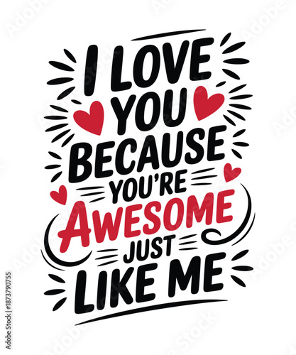 I Love You Because You're Awesome Just Like Me t-shirt design, Funny T-Shirt, Sarcastic Valentine's Day Gift for Couples