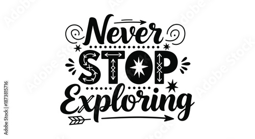 An adventurous 'Never Stop Exploring' motivational quote in a black decorative font with arrows and a compass rose, perfect for travelers.