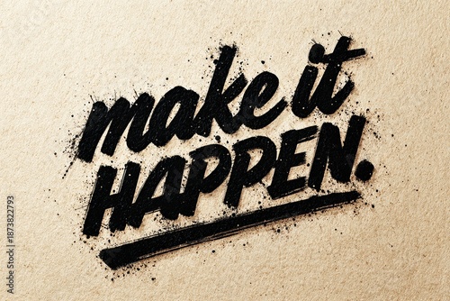Make it Happen: A bold, handwritten message of encouragement is displayed on a textured background, offering motivation and inspiration. 
