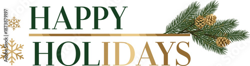 Happy Holidays typography greeting design with pine branches cones and snowflakes, elegant Christmas seasonal banner illustration isolated on white background