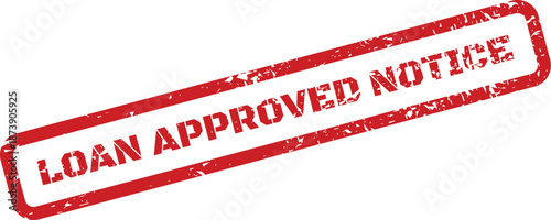 Distressed grunge loan approved notice stamp for official announcements and formal financial communication