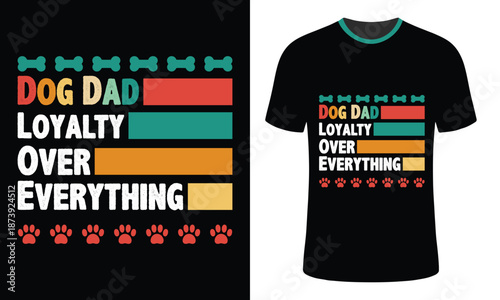 Dog dad loyalty over everything t shirt design with colorful graphics and text