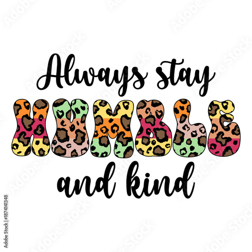 Always Stay Humble And Kind