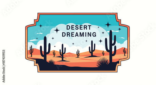 Vintage style desert dreaming label illustration with cactus silhouettes, mountains, and stars under a blue sky for travel posters.