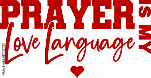 Prayer Is My Love Language SVG , Christian valentine png, valentine sublimation, Prayer svg, valentines SVG