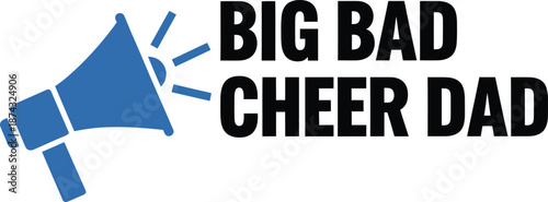 Big Bad Cheer Dad – Cheerleading Megaphone Supporter Typography Illustration