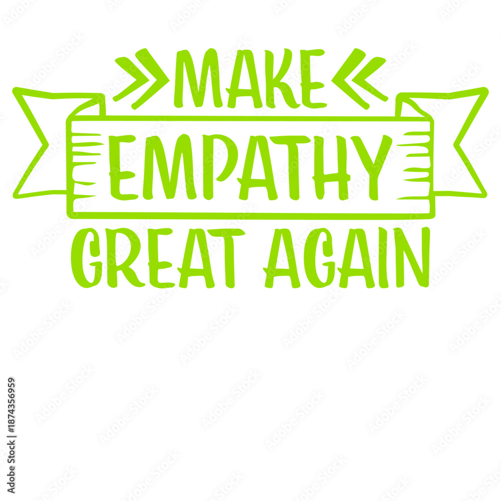 Obraz premium Make Empathy Great Again Political Statement Hope