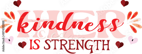 Inspirational quote typography kindness is strength with hearts and colorful bursts on white background