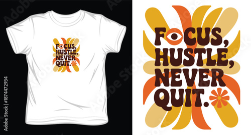 Focus hustle never quit typography with retro flower design on white t-shirt mockup