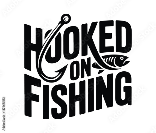 Hooked on Fishing Vintage Black and White Vector Typography Logo