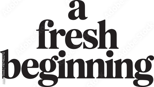 A fresh beginning simple bold serif typography promoting new opportunity and starting over