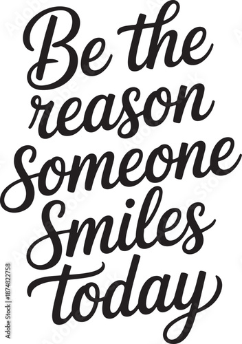 Be the reason someone smiles today inspiring lettering black on transparent background