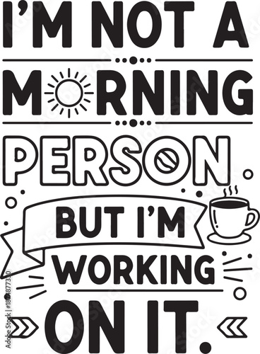 Hand Drawn Black Silhouette Text About Not Being a Morning Person With Coffee Cup text morning person