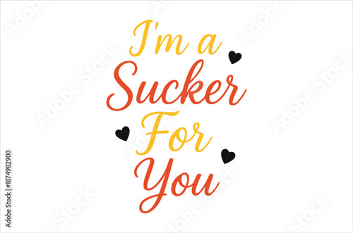 Romantic typography displaying the phrase i m a sucker for you with heart motifs