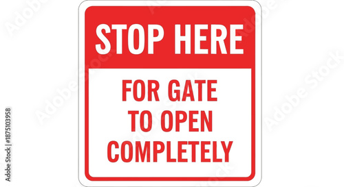 Important rectangular red and white instructional warning sign directing drivers to stop and wait for a gate to fully open before proceeding safely