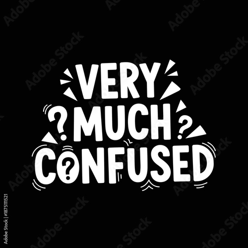 Very Much Confused text on a black background.