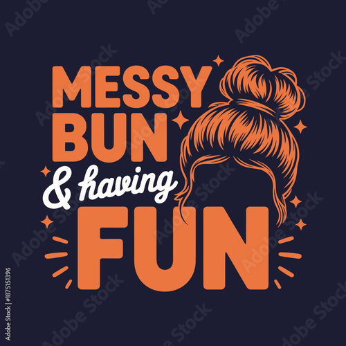 A fun and stylish graphic design featuring a messy bun hairstyle, complemented by playful typography, embodying a laid-back and carefree attitude towards life.