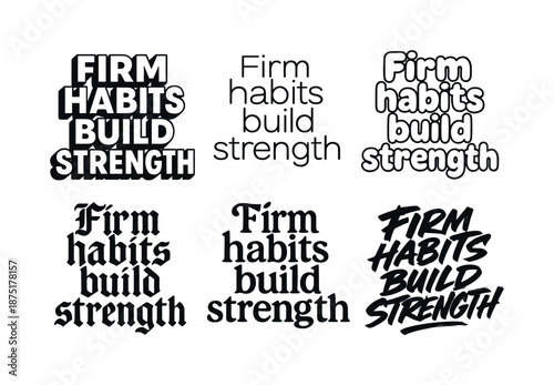 Lettering Style Variations. Firm habits build strength. Set lettering. harmonious lettering variations of the same emblematic concept, each with different
