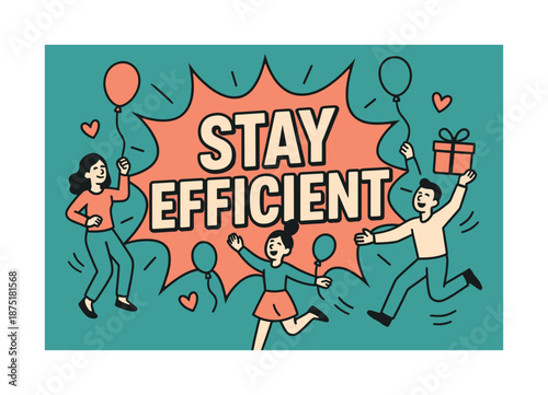 Stay Efficient Celebration. Stay Efficient banner, flat vector illustration, bold oversized text inside comic burst, cartoon characters dancing around banner,