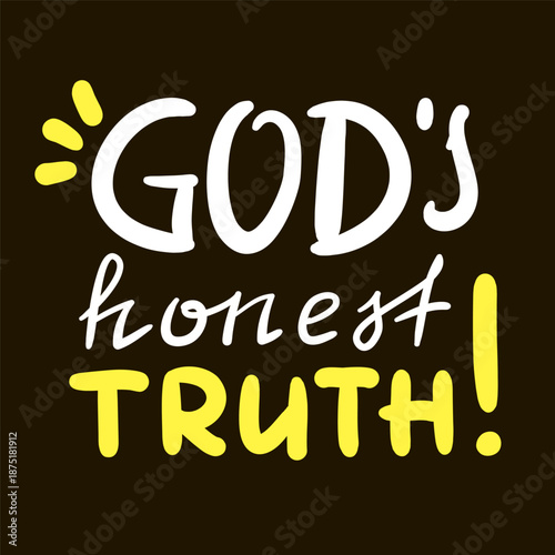 God's honest truth - inspire motivational religious quote, slang. Hand drawn lettering. Print for social media content, inspirational poster, t-shirt, bag, cups, card, sticker, badge. Funny writing