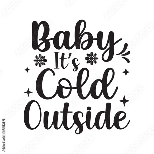 Baby It's Cold Outside winter quote design, Cozy winter typography with romantic quote, Cold weather love quote modern design, Winter season cozy quote for greeting card, Romantic winter text design 