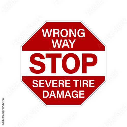 Stop, wrong way. Severe tire damage. Octagon shape stop sign with text on red and white background.