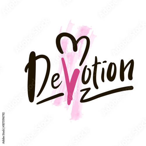 Devotion - inspire motivational quote. Hand drawn beautiful lettering. Print for social media content, inspirational poster, t-shirt, bag, cups, card, sticker, badge. Elegance writing