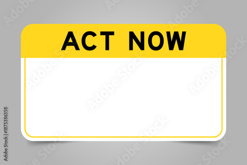 Label banner that have yellow headline with word act now and white copy space, on gray background